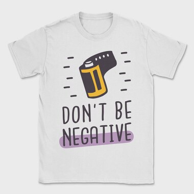 Don't Be Negative, Tricou Barbati (Unisex)