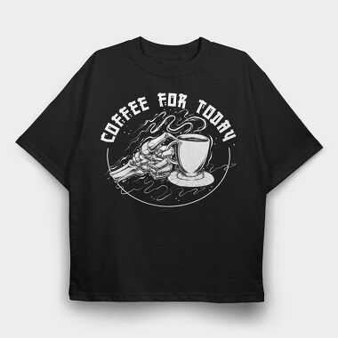 Coffee For Today, Tricou Oversize Barbati (Unisex)
