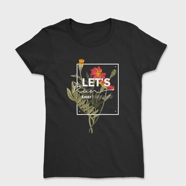 Lets Run Away, Tricou Femei