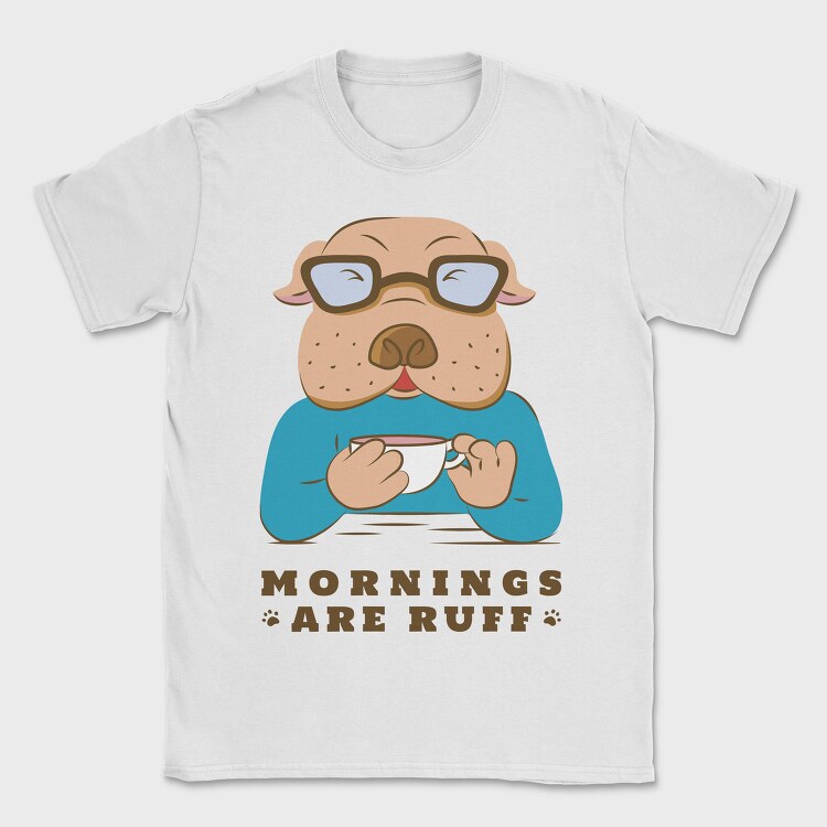 Bulldog Coffee Morning Mornings Are Ruff Nc, Tricou Barbati (Unisex)