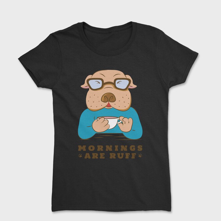 Bulldog Coffee Morning Mornings Are Ruff Nc, Tricou Femei