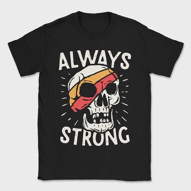 Always Strong Skull, Tricou Barbati (Unisex)