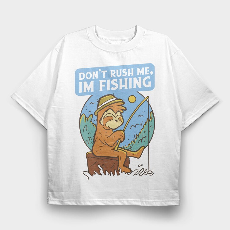 Don T Rush Me Fishing Sloth, Tricou Oversize Barbati (Unisex)