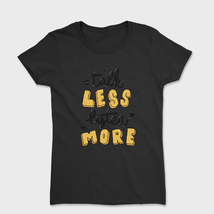 Talk Less Listen More, Tricou Femei