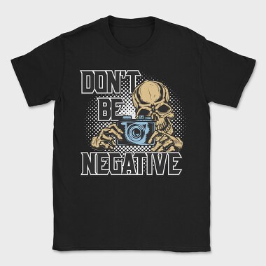 Dont Be Negative, Tricou Barbati (Unisex)