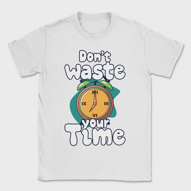 Dont Waste Time, Tricou Barbati (Unisex)