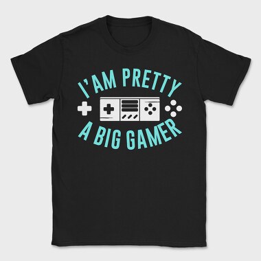 I Am Pretty Big Gamer, Tricou Barbati (Unisex)