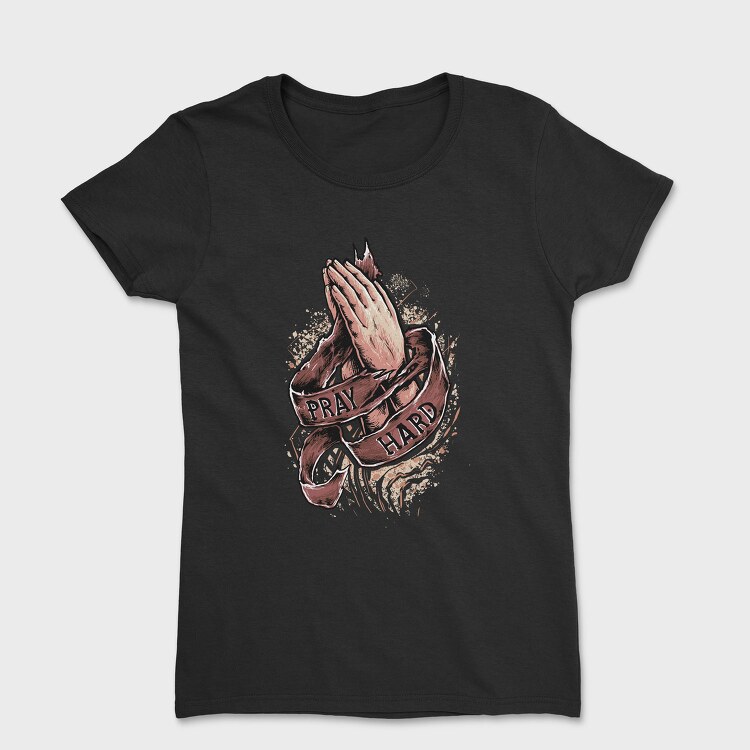 Prayer Hands Hard Work, Tricou Femei