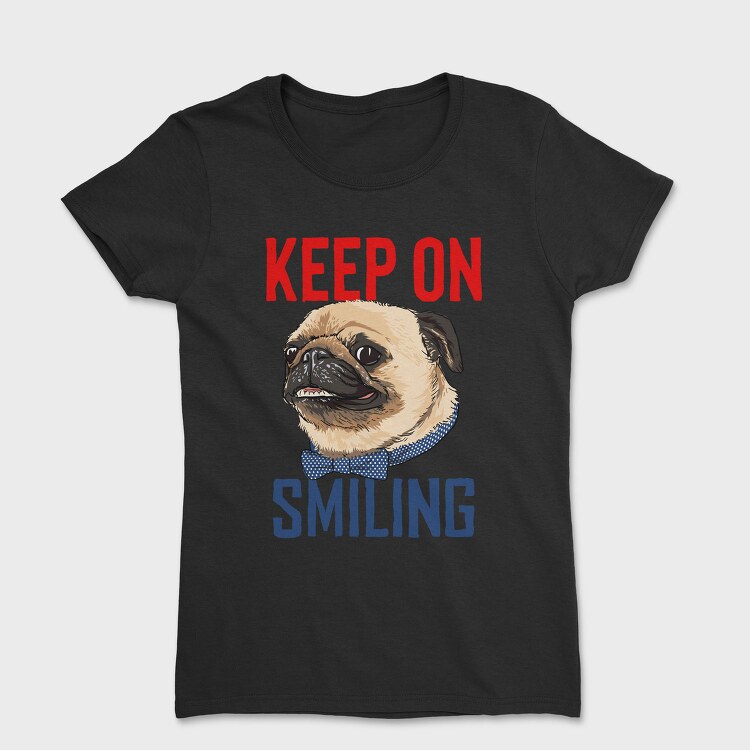 Pug Keep On Smiling, Tricou Femei