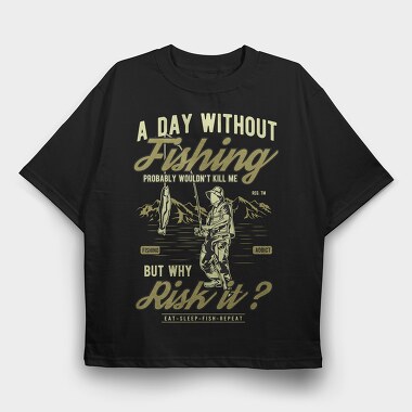 A Day Without Fishing, Tricou Oversize Barbati (Unisex)
