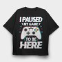 Paused My Game, Tricou Oversize Barbati (Unisex)