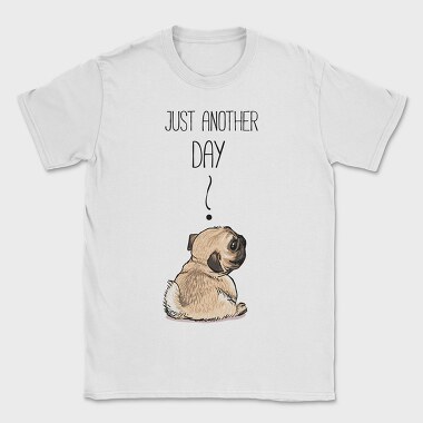 Pug Just Another Day, Tricou Barbati (Unisex)