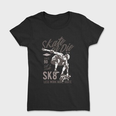 Skate Or Die, Tricou Femei