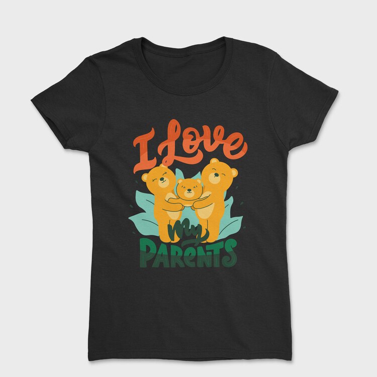 I Love My Parents, Tricou Femei