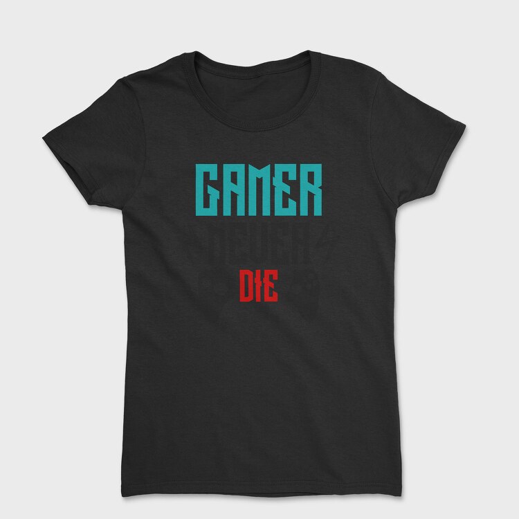 Gamer Never Die, Tricou Femei