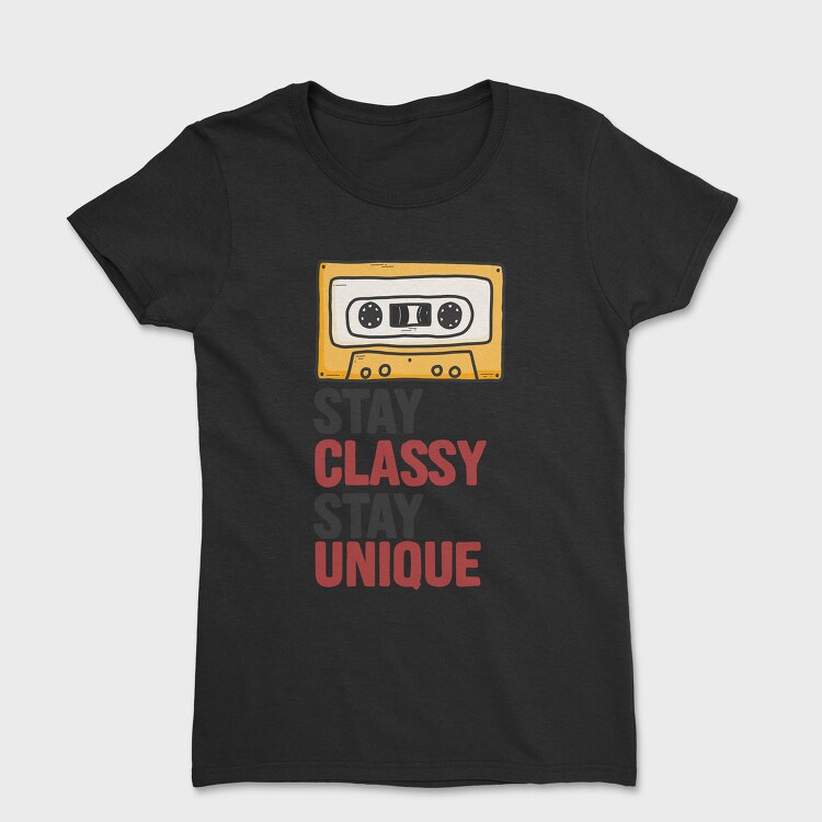 Stay Classy Unique 1, Tricou Femei