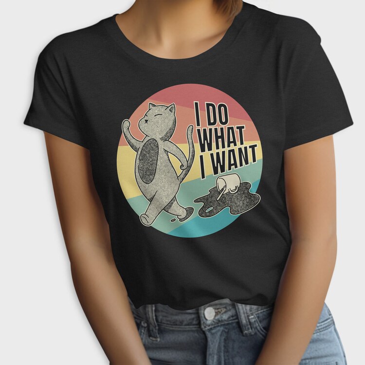 I Do What I Want Cat Coffee, Tricou Femei