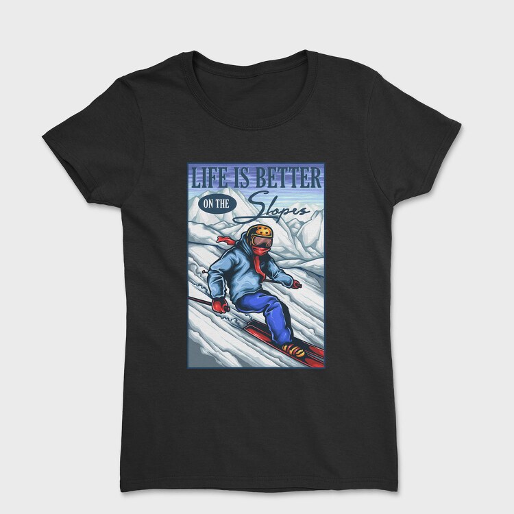 Life Better Slopes, Tricou Femei