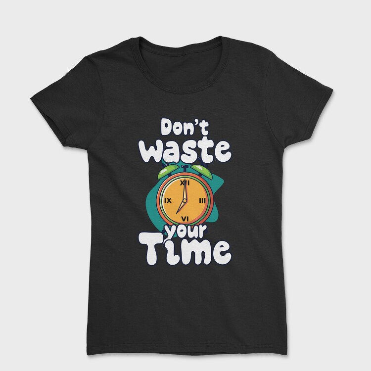 Dont Waste Time, Tricou Femei