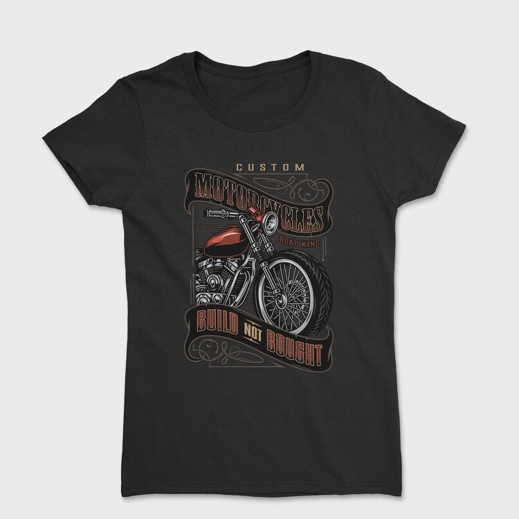 Custom Motorcycles Build Not Bought, Tricou Femei