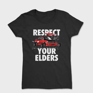 RESPECT YOUR ELDERS, Tricou Femei