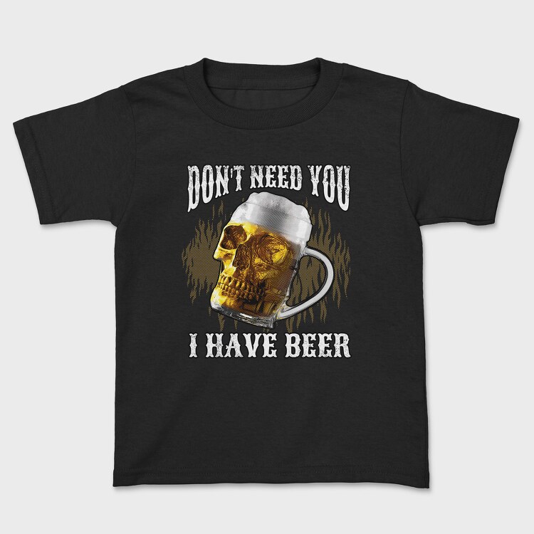 Dont Need You I Have Beer, Tricou Copii