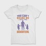 You Cant Scare Me I Have Two Daughters, Tricou Femei