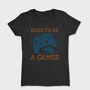 Born To Be A Gamer, Tricou Femei