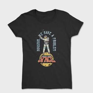 We Have A Problem Space, Tricou Femei