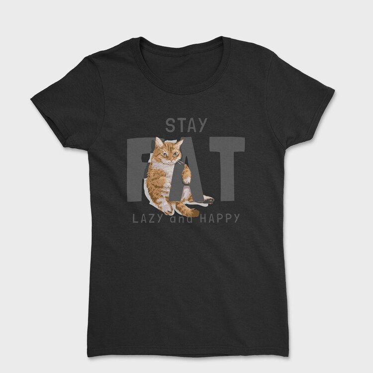 Stay Cat Lazy Fat Happy, Tricou Femei
