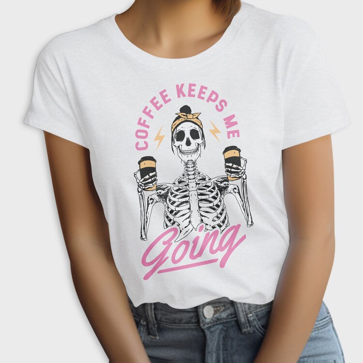 Coffee Keeps Me Going, Tricou Femei