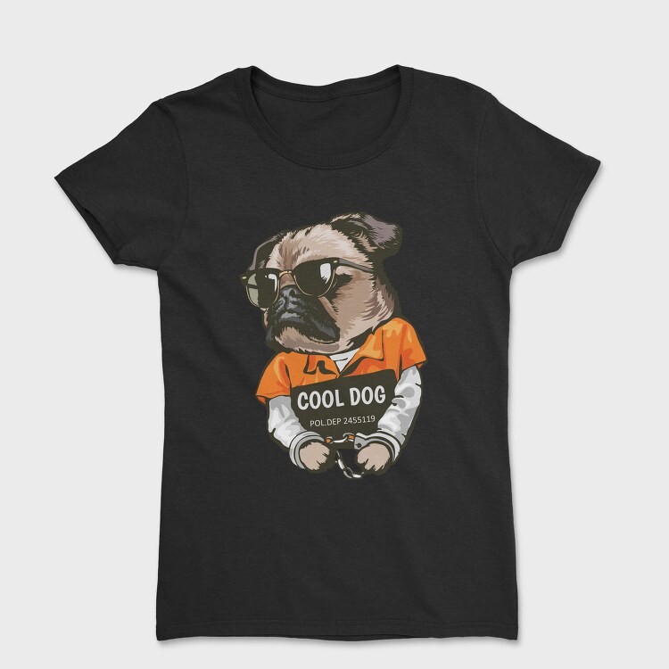Cool Dog In Cuffs, Tricou Femei