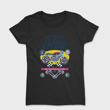 Born To Ride Racer, Tricou Femei