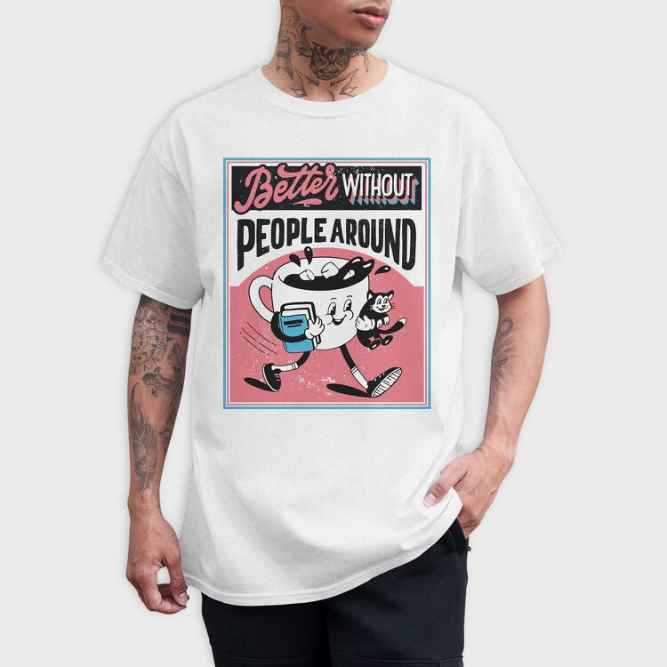 Better Without People Around, Tricou Barbati (Unisex)