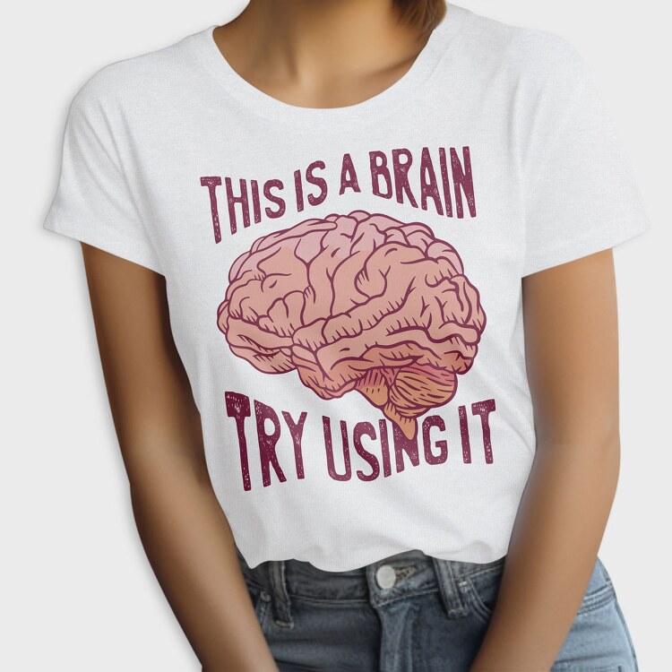 This Is a Brain Try Using It, Tricou Femei
