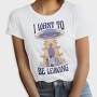 I Want to Be Leaving, Tricou Femei