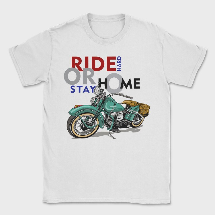 Ride Hard Stay Home, Tricou Barbati (Unisex)