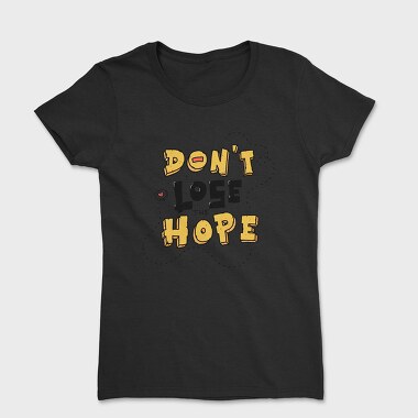 Dont Lose Hope, Tricou Femei