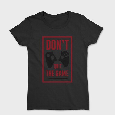Dont Quit The Game, Tricou Femei