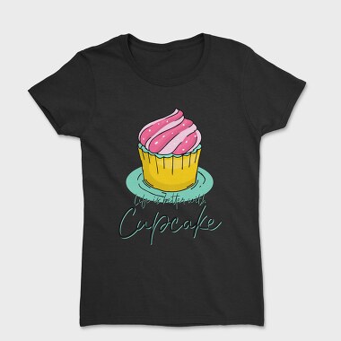 Life Is Better With Cupcake, Tricou Femei