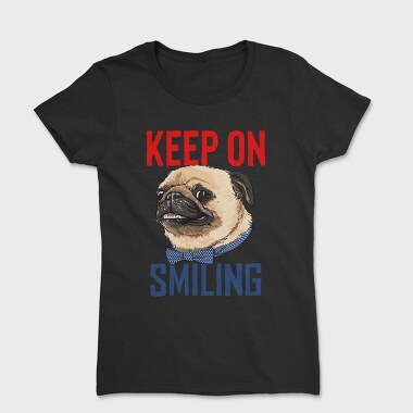 Pug Keep On Smiling, Tricou Femei