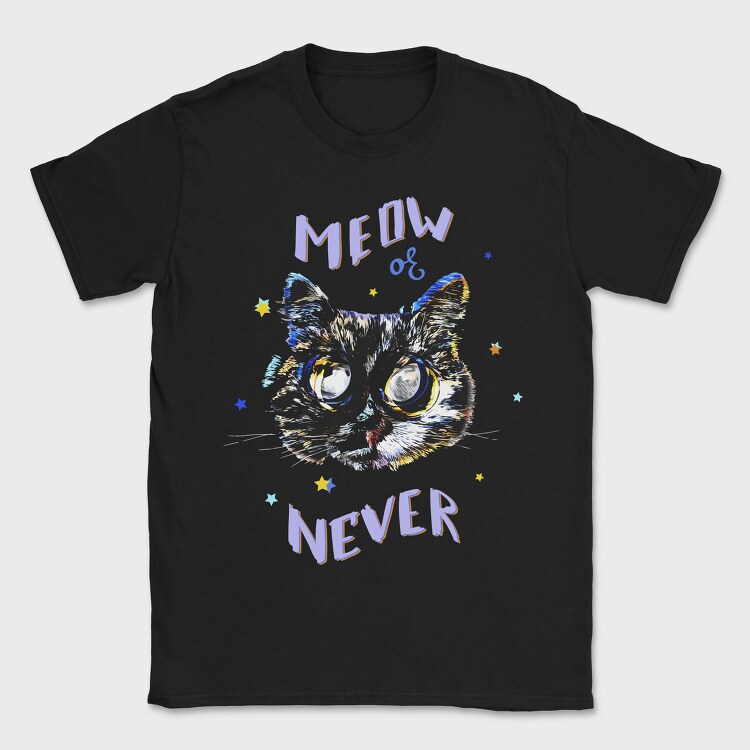 Meow Or Never, Tricou Barbati (Unisex)