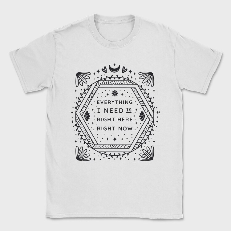 Everything I Need Right Here Right Now, Tricou Barbati (Unisex)
