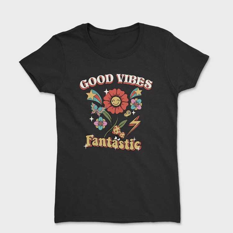 Good Vibes Fantastic, Tricou Femei
