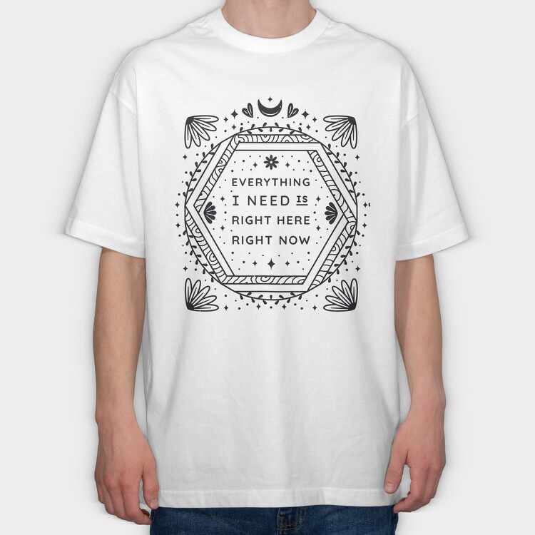Everything I Need Right Here Right Now, Tricou Oversize Barbati (Unisex)