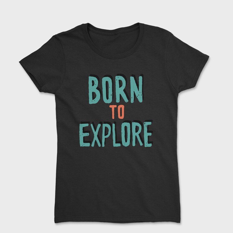 Born To Explore, Tricou Femei