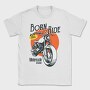 Born To Ride, Tricou Barbati (Unisex)