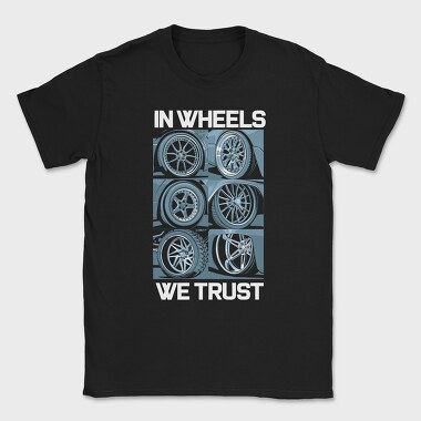 In Wheels We Trust 2, Tricou Barbati (Unisex)