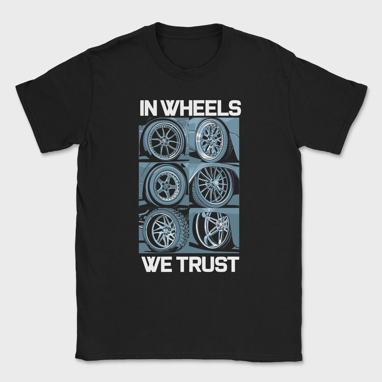 In Wheels We Trust 2, Tricou Barbati (Unisex)