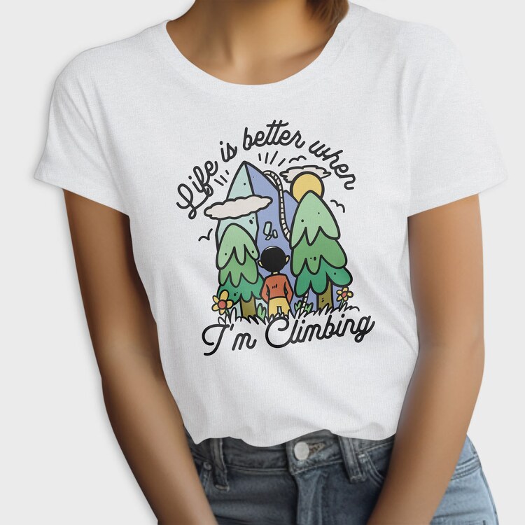 Life Is Better When Im Climbing, Tricou Femei